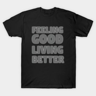 Feeling good living better T-Shirt